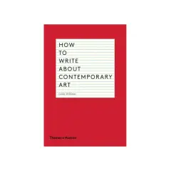 Book cover: "How to Write About Contemporary Art" by Gilda Williams. A guide for aspiring art critics and writers.
