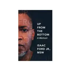 Book cover for "Up From The Bottom: A Memoir" by Isaac Ford Jr., MSW. The cover features a close-up of a man's face.