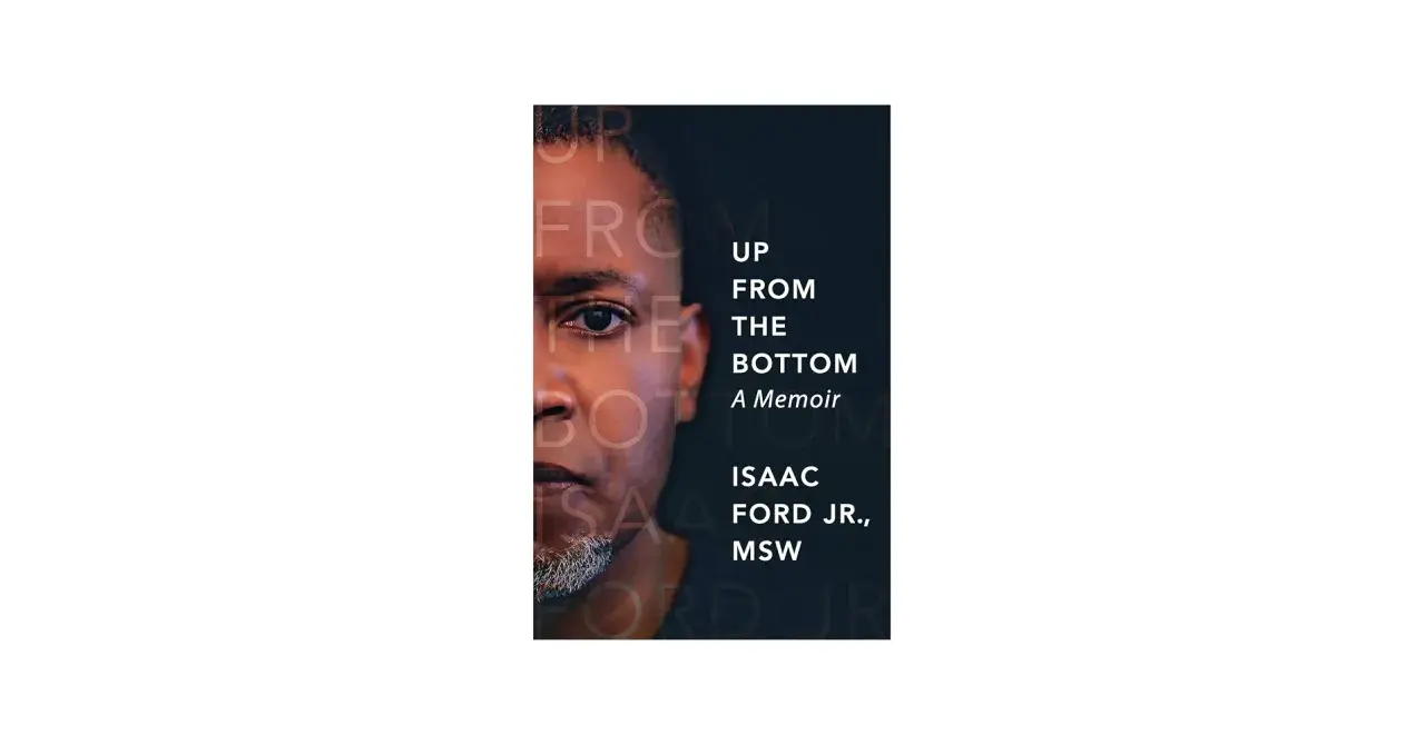 Book cover for "Up From The Bottom: A Memoir" by Isaac Ford Jr., MSW. The cover features a close-up of a man's face.